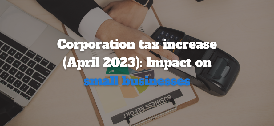 Corporation tax increase (April 2023): Impact on small businesses 